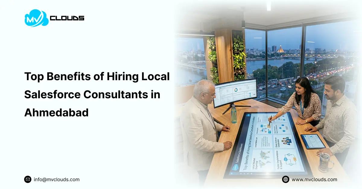 Top Benefits of Hiring Local Salesforce Consultants in Ahmedabad